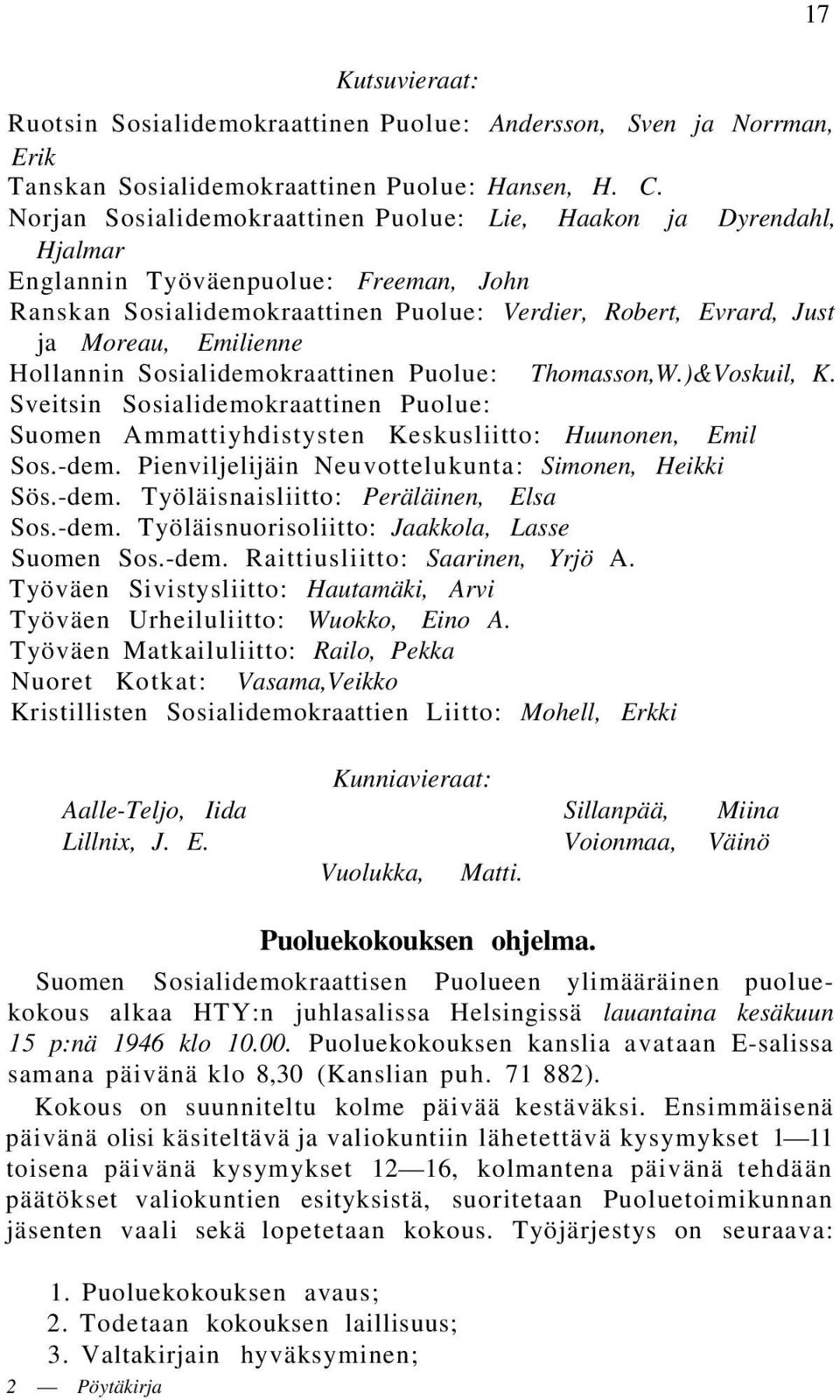 Hollannin Sosialidemokraattinen Puolue: Thomasson,W.)&Voskuil, K. Sveitsin Sosialidemokraattinen Puolue: Suomen Ammattiyhdistysten Keskusliitto: Huunonen, Emil Sos.-dem.