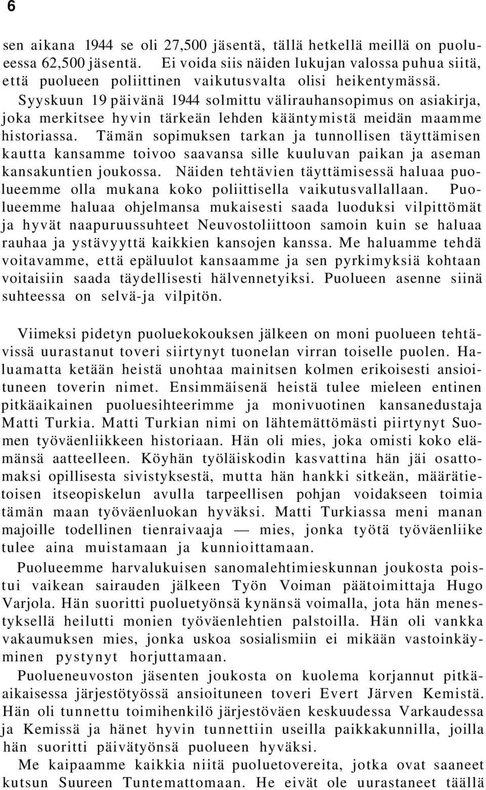 Syyskuun 19 päivänä 1944 solmittu välirauhansopimus on asiakirja, joka merkitsee hyvin tärkeän lehden kääntymistä meidän maamme historiassa.