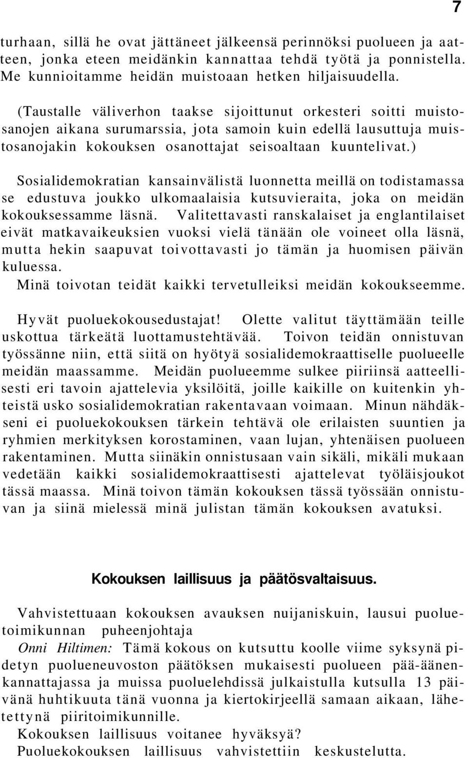 ) Sosialidemokratian kansainvälistä luonnetta meillä on todistamassa se edustuva joukko ulkomaalaisia kutsuvieraita, joka on meidän kokouksessamme läsnä.