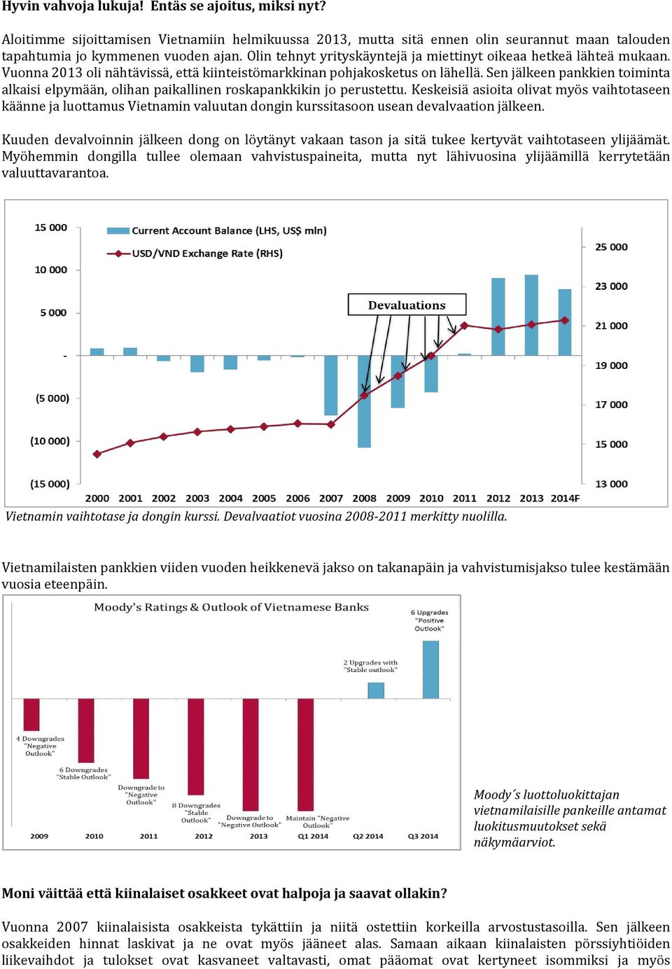 Sen jälkeen pankkien toiminta alkaisi elpymään, olihan paikallinen roskapankkikin jo perustettu.