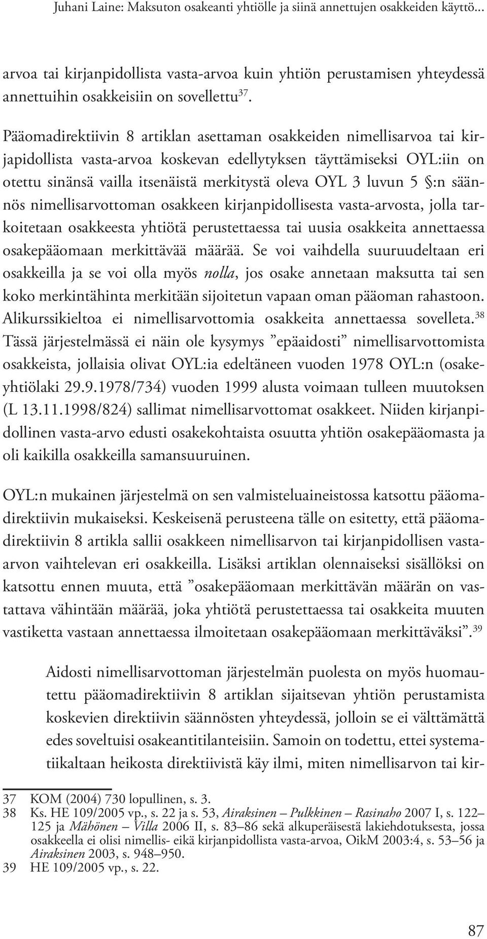 luvun 5 :n säännös nimellisarvottoman osakkeen kirjanpidollisesta vasta-arvosta, jolla tarkoitetaan osakkeesta yhtiötä perustettaessa tai uusia osakkeita annettaessa osakepääomaan merkittävää määrää.