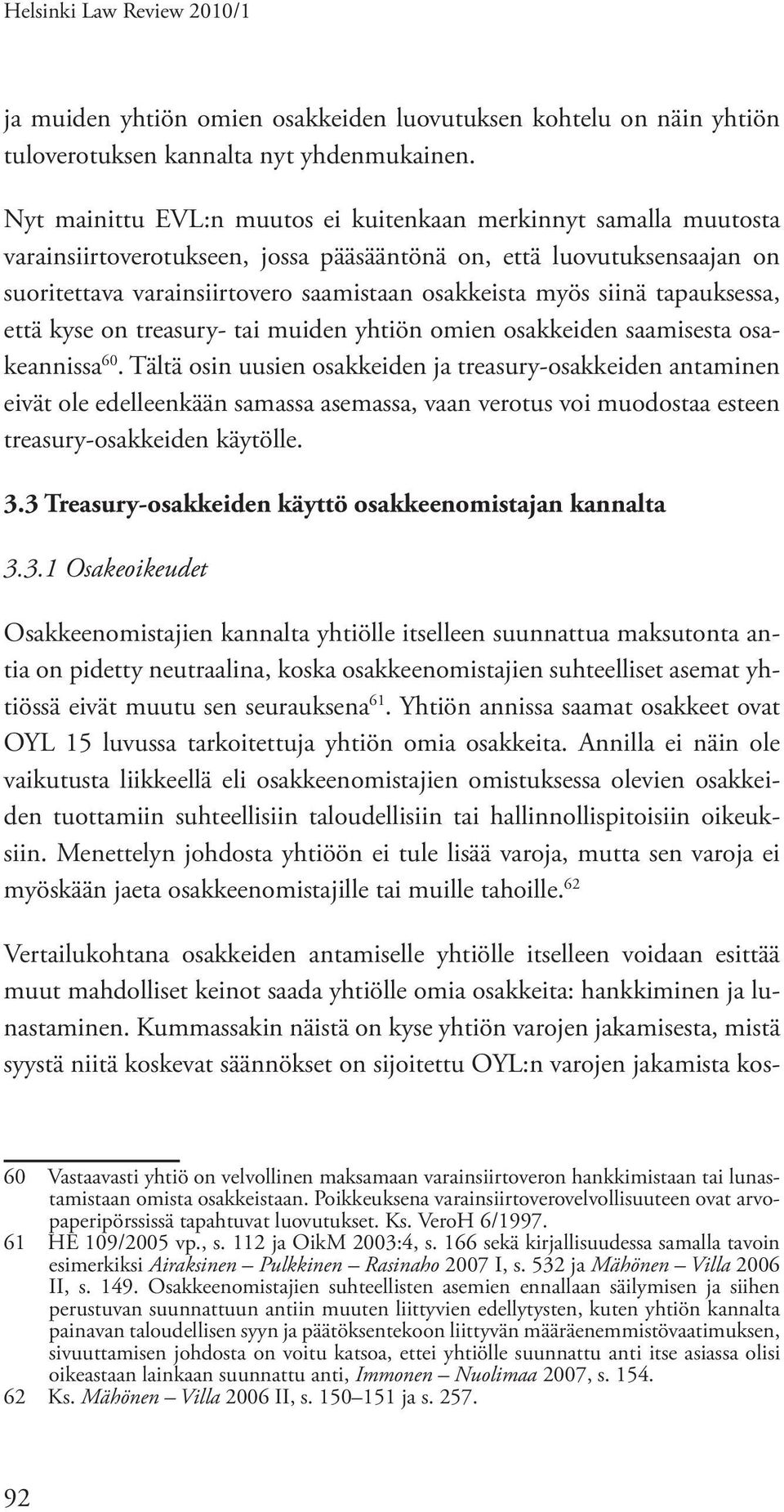 siinä tapauksessa, että kyse on treasury- tai muiden yhtiön omien osakkeiden saamisesta osakeannissa 60.