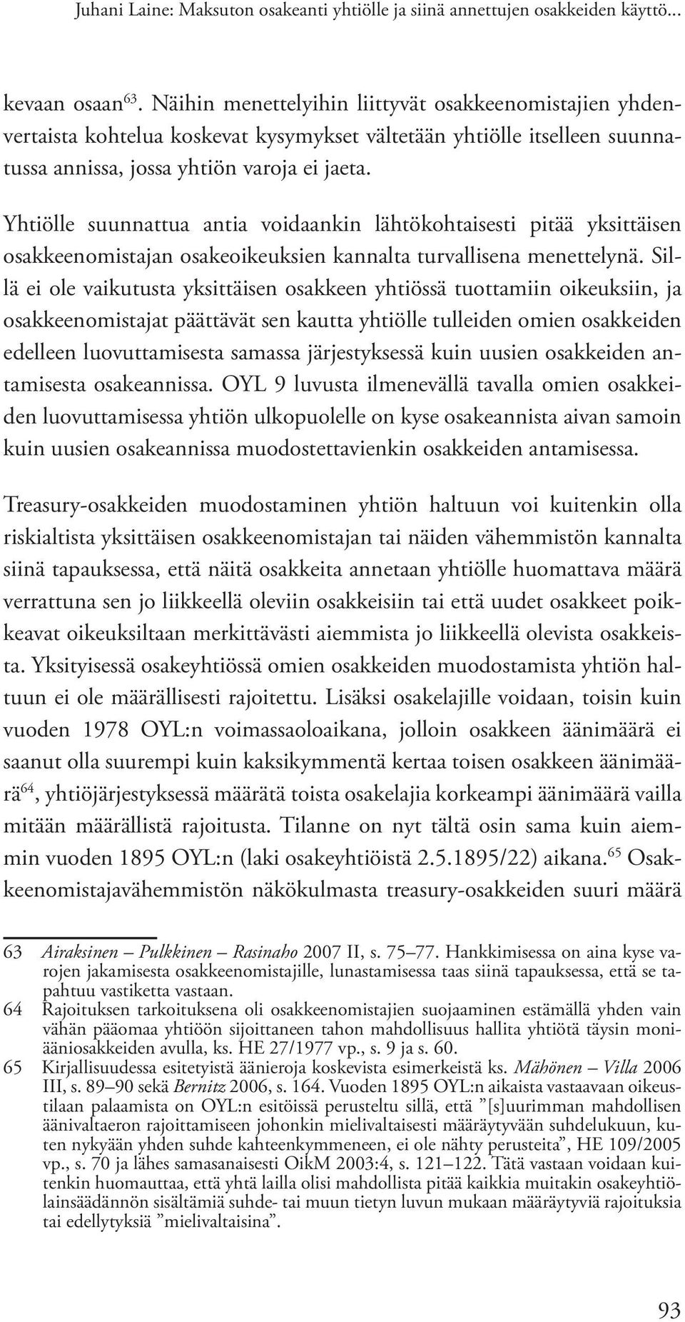 Yhtiölle suunnattua antia voidaankin lähtökohtaisesti pitää yksittäisen osakkeenomistajan osakeoikeuksien kannalta turvallisena menettelynä.