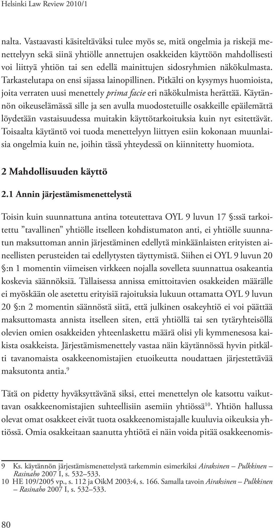 sidosryhmien näkökulmasta. Tarkastelutapa on ensi sijassa lainopillinen. Pitkälti on kysymys huomioista, joita verraten uusi menettely prima facie eri näkökulmista herättää.