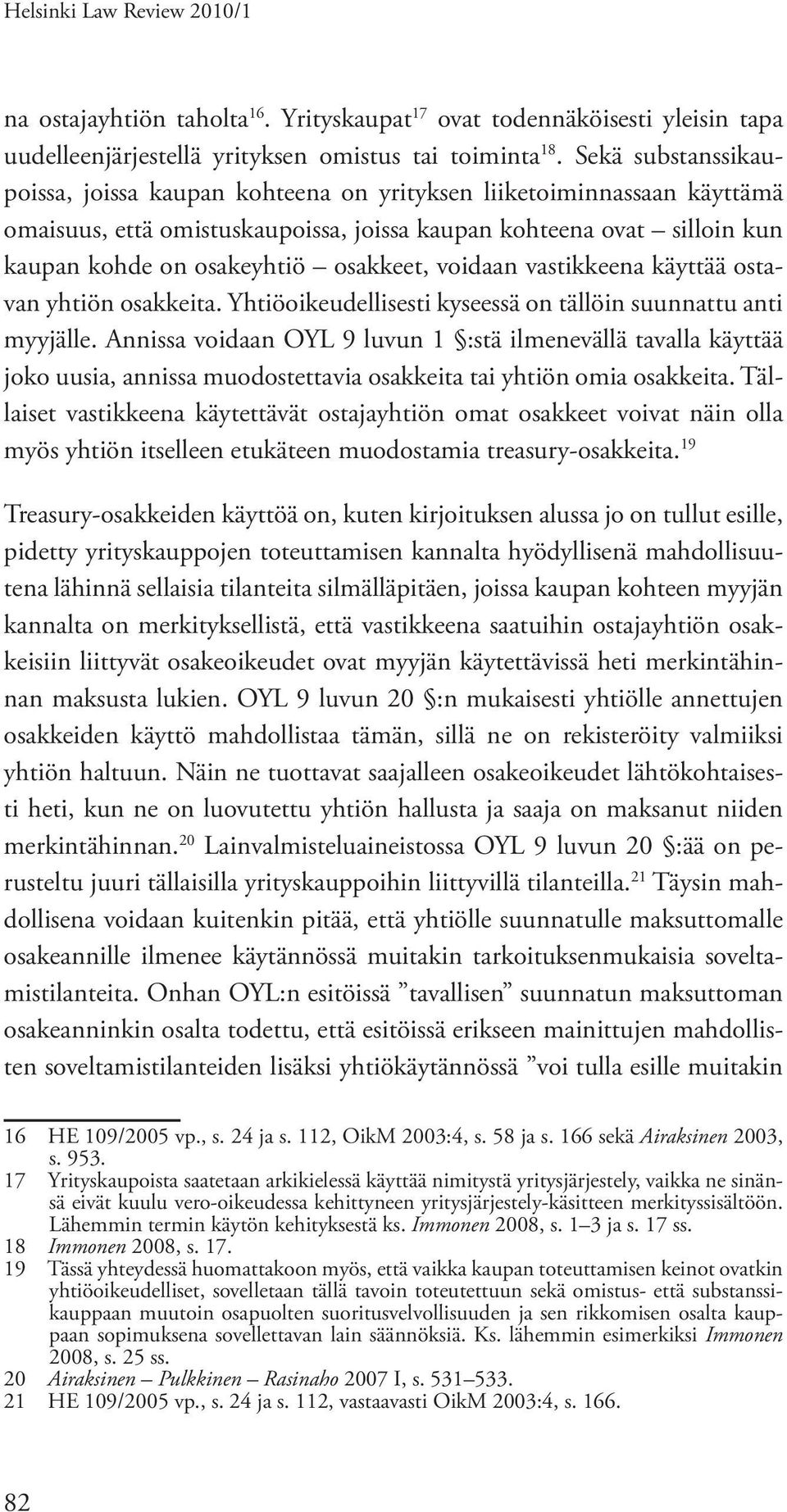 voidaan vastikkeena käyttää ostavan yhtiön osakkeita. Yhtiöoikeudellisesti kyseessä on tällöin suunnattu anti myyjälle.