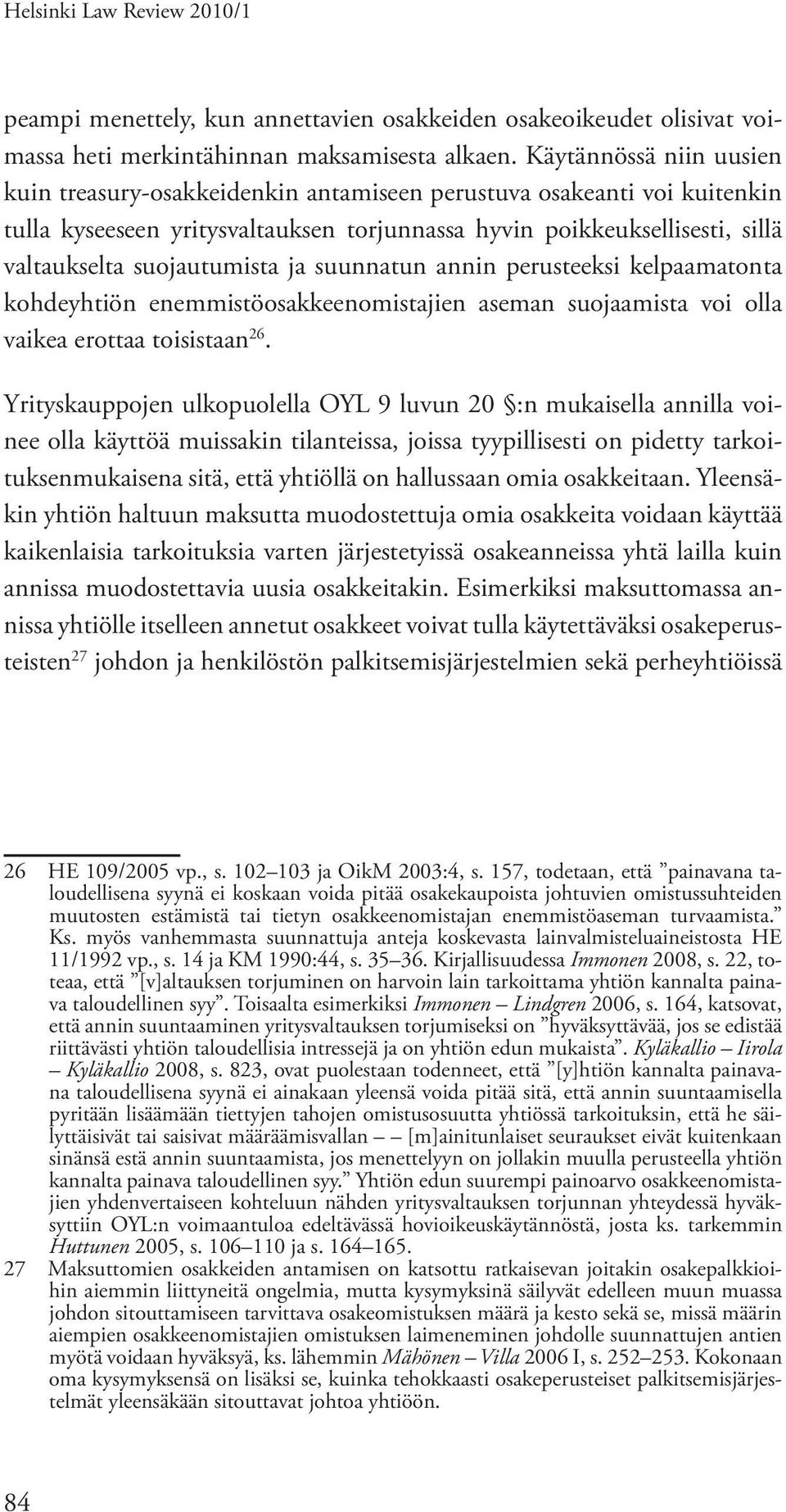 suojautumista ja suunnatun annin perusteeksi kelpaamatonta kohdeyhtiön enemmistöosakkeenomistajien aseman suojaamista voi olla vaikea erottaa toisistaan 26.