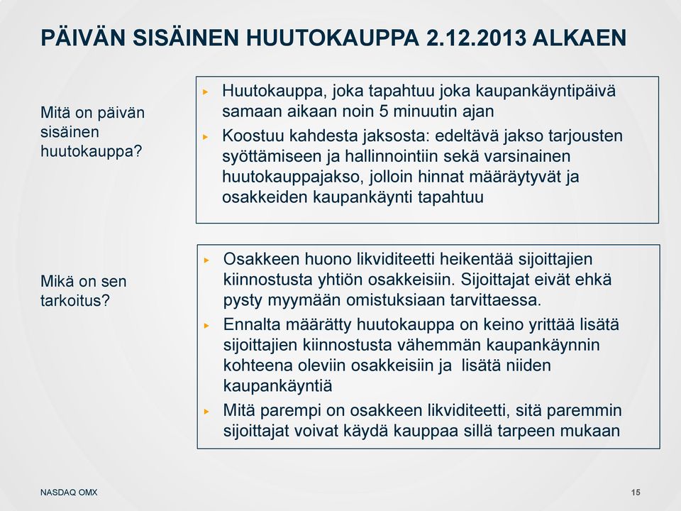 huutokauppajakso, jolloin hinnat määräytyvät ja osakkeiden kaupankäynti tapahtuu Mikä on sen tarkoitus? Osakkeen huono likviditeetti heikentää sijoittajien kiinnostusta yhtiön osakkeisiin.