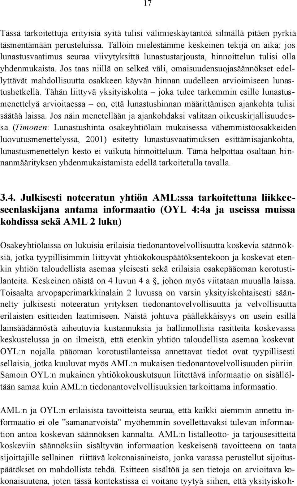 Jos taas niillä on selkeä väli, omaisuudensuojasäännökset edellyttävät mahdollisuutta osakkeen käyvän hinnan uudelleen arvioimiseen lunastushetkellä.