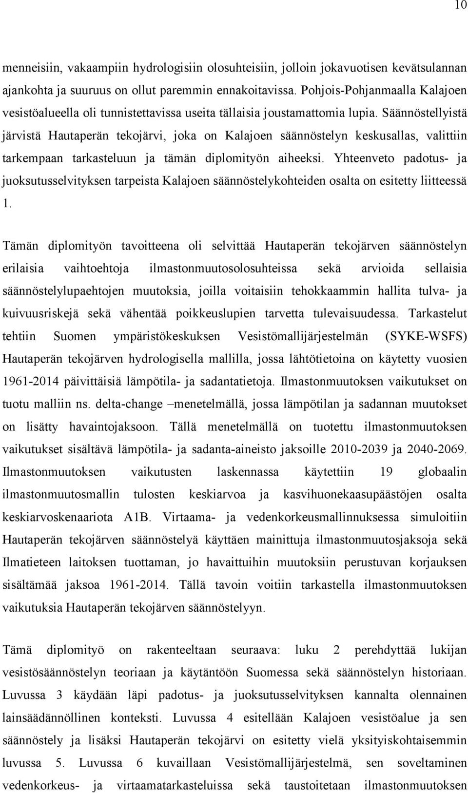 Säännöstellyistä järvistä Hautaperän tekojärvi, joka on Kalajoen säännöstelyn keskusallas, valittiin tarkempaan tarkasteluun ja tämän diplomityön aiheeksi.