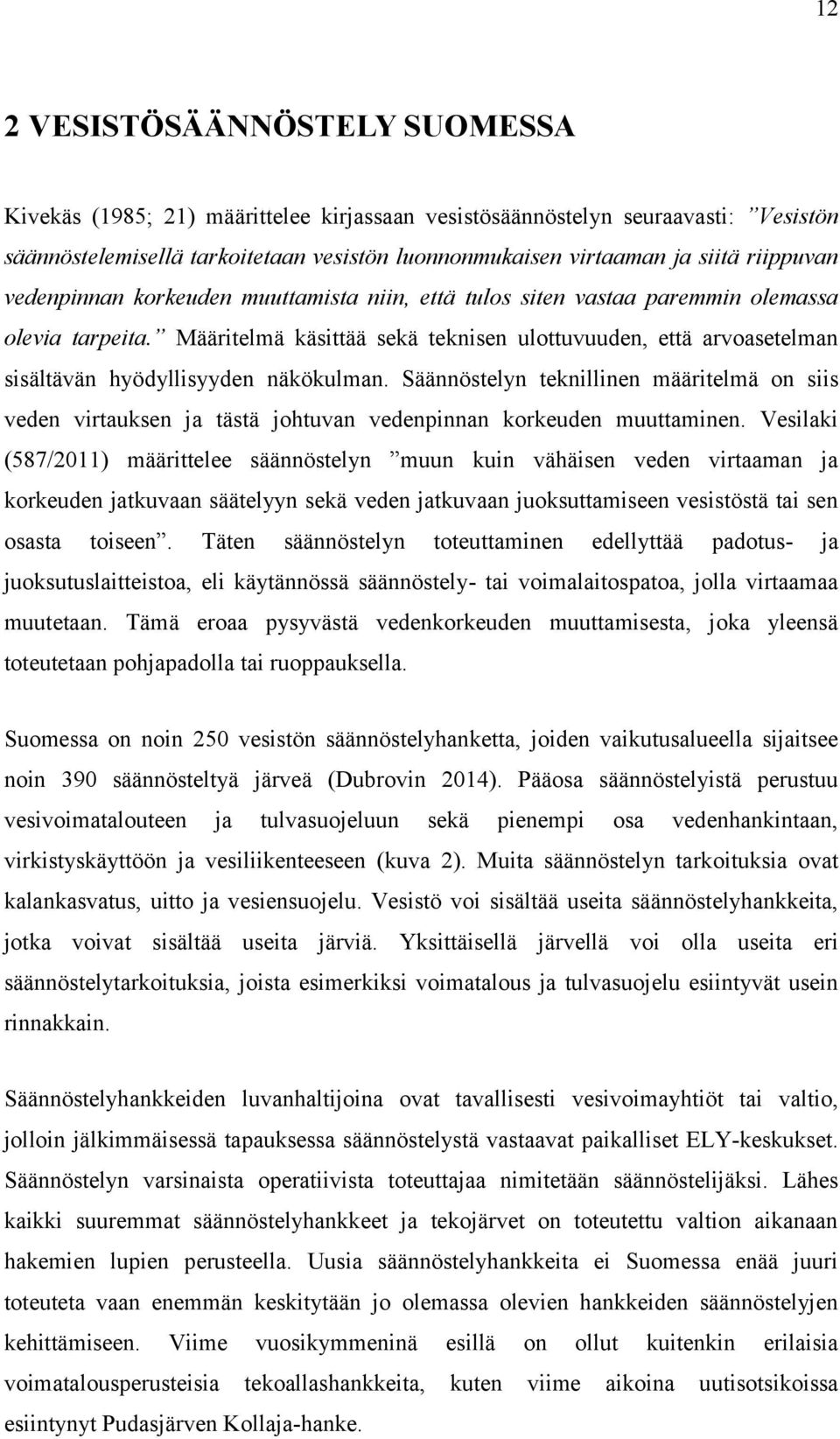 Määritelmä käsittää sekä teknisen ulottuvuuden, että arvoasetelman sisältävän hyödyllisyyden näkökulman.