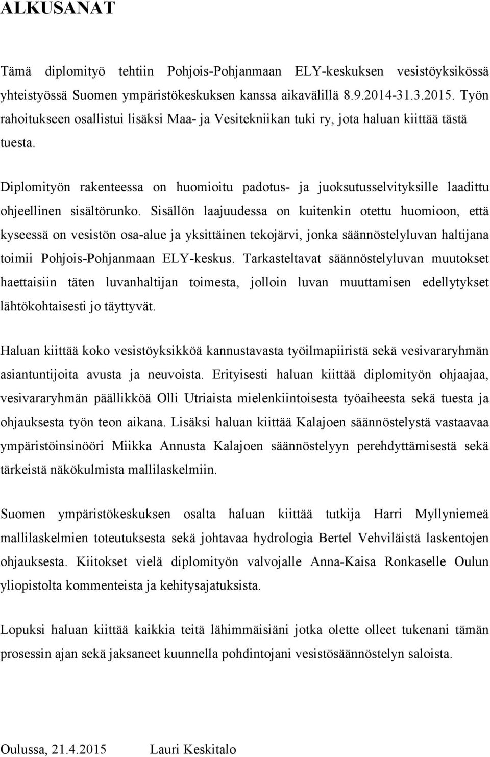 T y Diplomityön rakenteessa on huomioitu padotus- ja juoksutusselvityksille laadittu ö ohjeellinen sisältörunko.