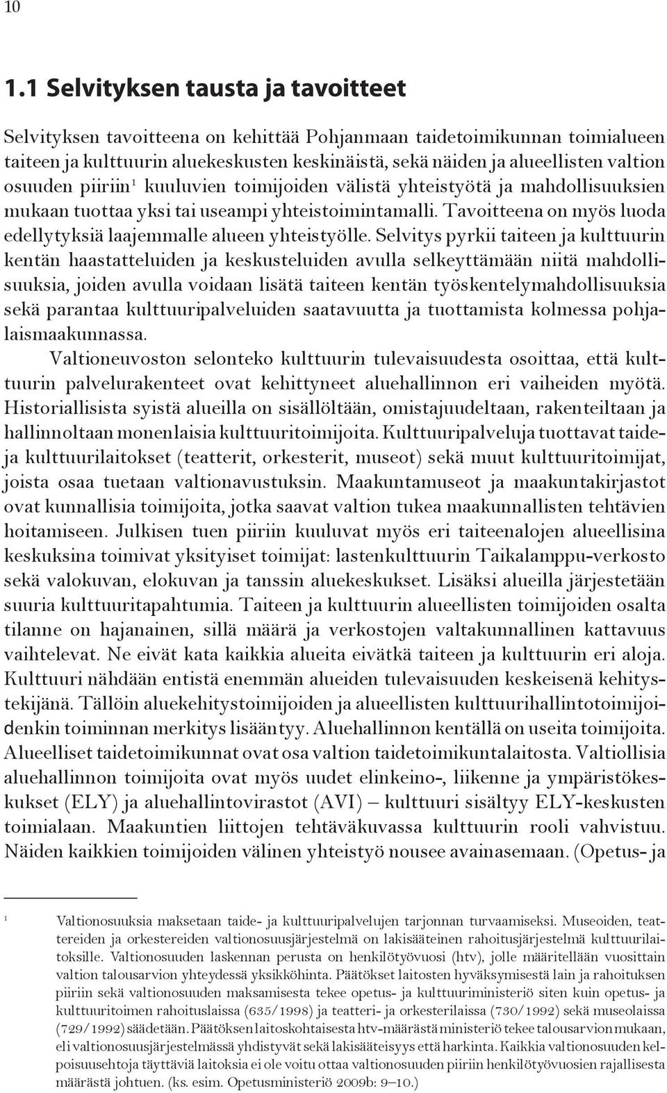 Tavoitteena on myös luoda edellytyksiä laajemmalle alueen yhteistyölle.