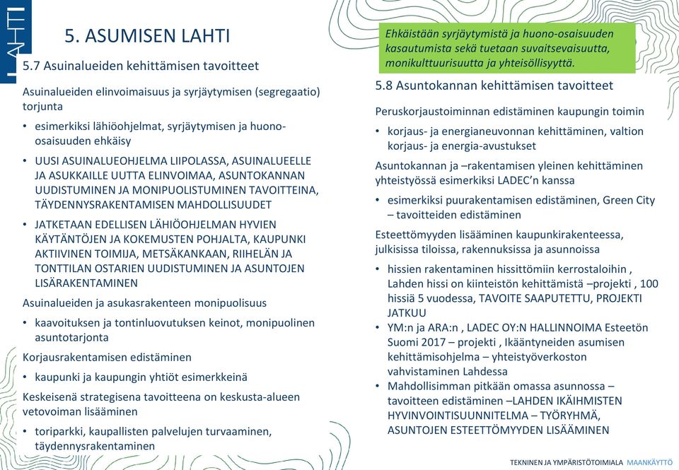 LIIPOLASSA, ASUINALUEELLE JA ASUKKAILLE UUTTA ELINVOIMAA, ASUNTOKANNAN UUDISTUMINEN JA MONIPUOLISTUMINEN TAVOITTEINA, TÄYDENNYSRAKENTAMISEN MAHDOLLISUUDET JATKETAAN EDELLISEN LÄHIÖOHJELMAN HYVIEN