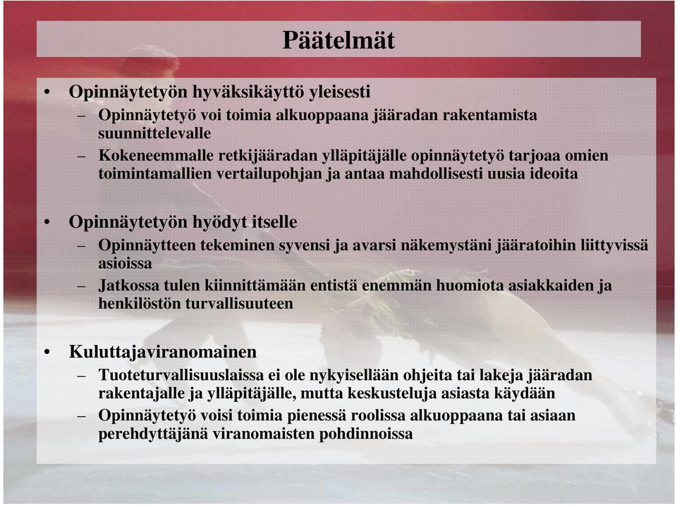 liittyvissä asioissa Jatkossa tulen kiinnittämään entistä enemmän huomiota asiakkaiden ja henkilöstön turvallisuuteen Kuluttajaviranomainen Tuoteturvallisuuslaissa ei ole nykyisellään