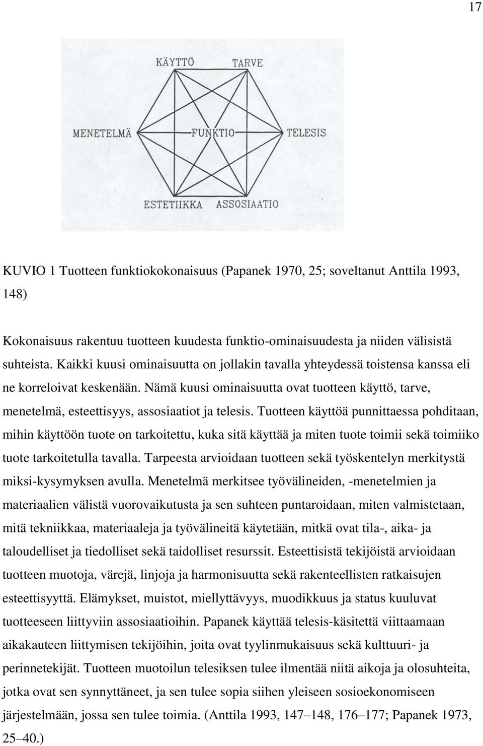 Nämä kuusi ominaisuutta ovat tuotteen käyttö, tarve, menetelmä, esteettisyys, assosiaatiot ja telesis.