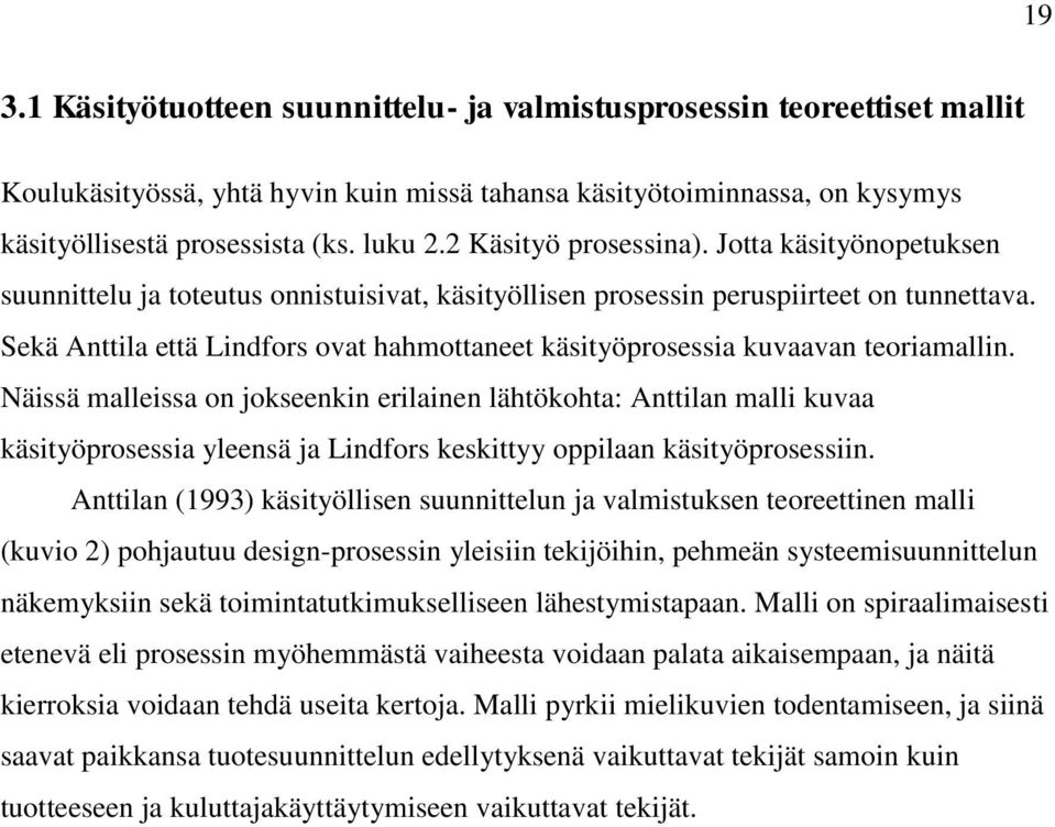 Sekä Anttila että Lindfors ovat hahmottaneet käsityöprosessia kuvaavan teoriamallin.