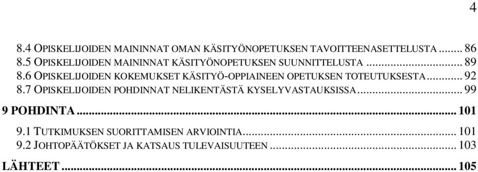 6 OPISKELIJOIDEN KOKEMUKSET KÄSITYÖ-OPPIAINEEN OPETUKSEN TOTEUTUKSESTA... 92 8.