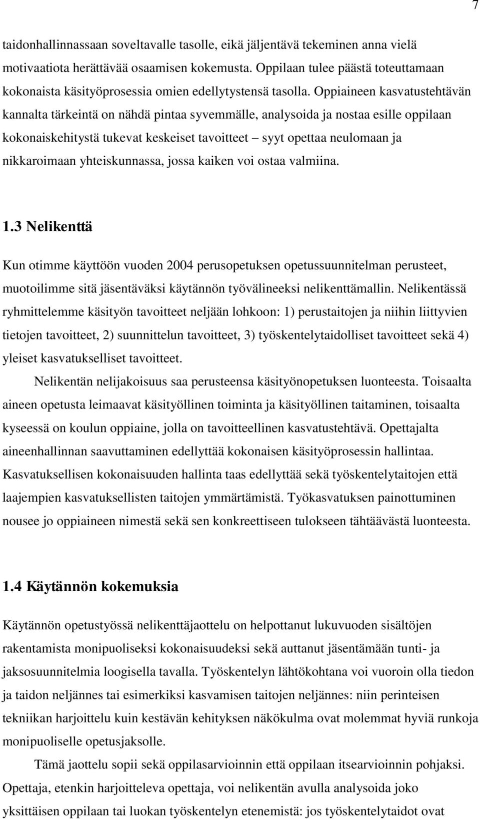 Oppiaineen kasvatustehtävän kannalta tärkeintä on nähdä pintaa syvemmälle, analysoida ja nostaa esille oppilaan kokonaiskehitystä tukevat keskeiset tavoitteet syyt opettaa neulomaan ja nikkaroimaan