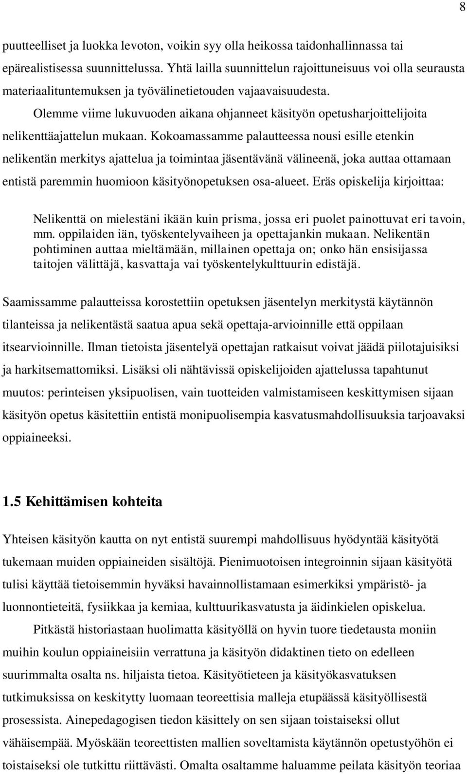 Olemme viime lukuvuoden aikana ohjanneet käsityön opetusharjoittelijoita nelikenttäajattelun mukaan.