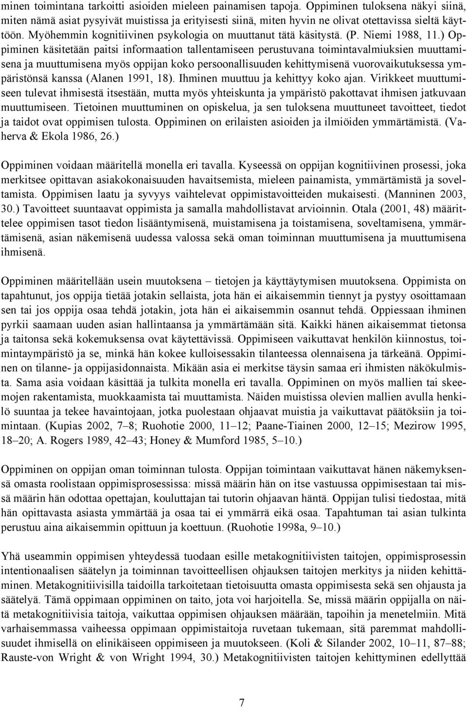 Myöhemmin kognitiivinen psykologia on muuttanut tätä käsitystä. (P. Niemi 1988, 11.