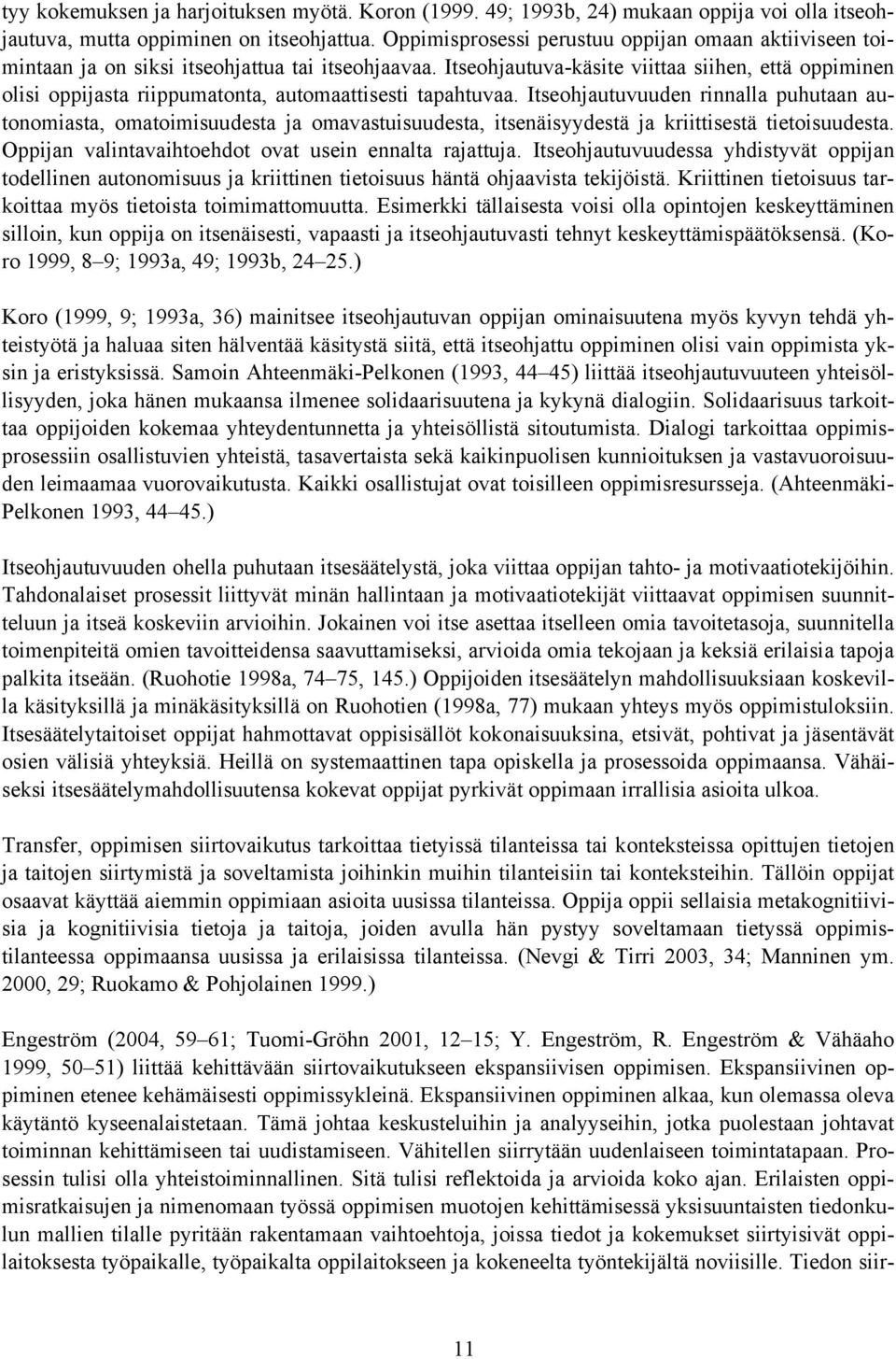 Itseohjautuva-käsite viittaa siihen, että oppiminen olisi oppijasta riippumatonta, automaattisesti tapahtuvaa.