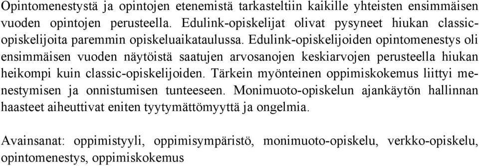 Edulink-opiskelijoiden opintomenestys oli ensimmäisen vuoden näytöistä saatujen arvosanojen keskiarvojen perusteella hiukan heikompi kuin classic-opiskelijoiden.