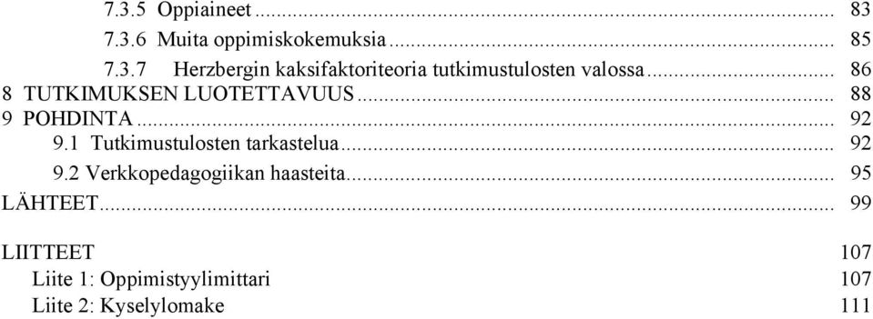 1 Tutkimustulosten tarkastelua... 92 9.2 Verkkopedagogiikan haasteita... 95 LÄHTEET.