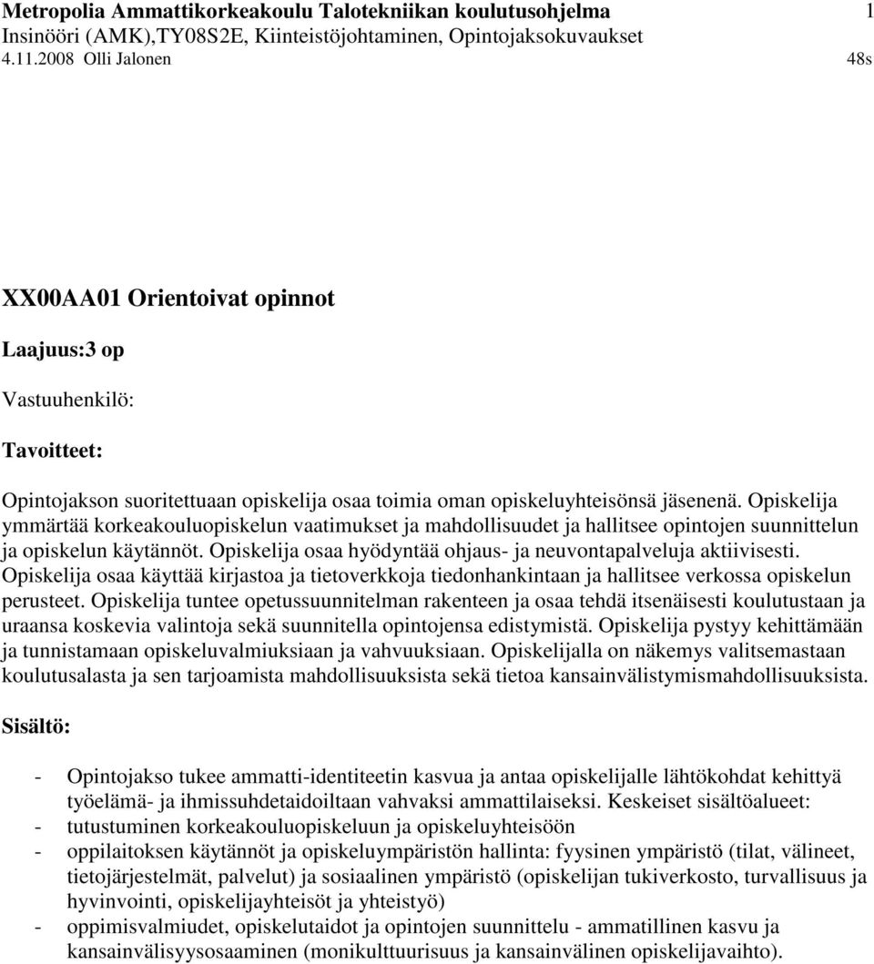 Opiskelija osaa käyttää kirjastoa ja tietoverkkoja tiedonhankintaan ja hallitsee verkossa opiskelun perusteet.