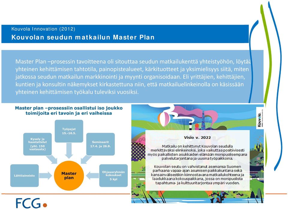 siitä, miten jatkossa seudun matkailun markkinointi ja myynti organisoidaan.