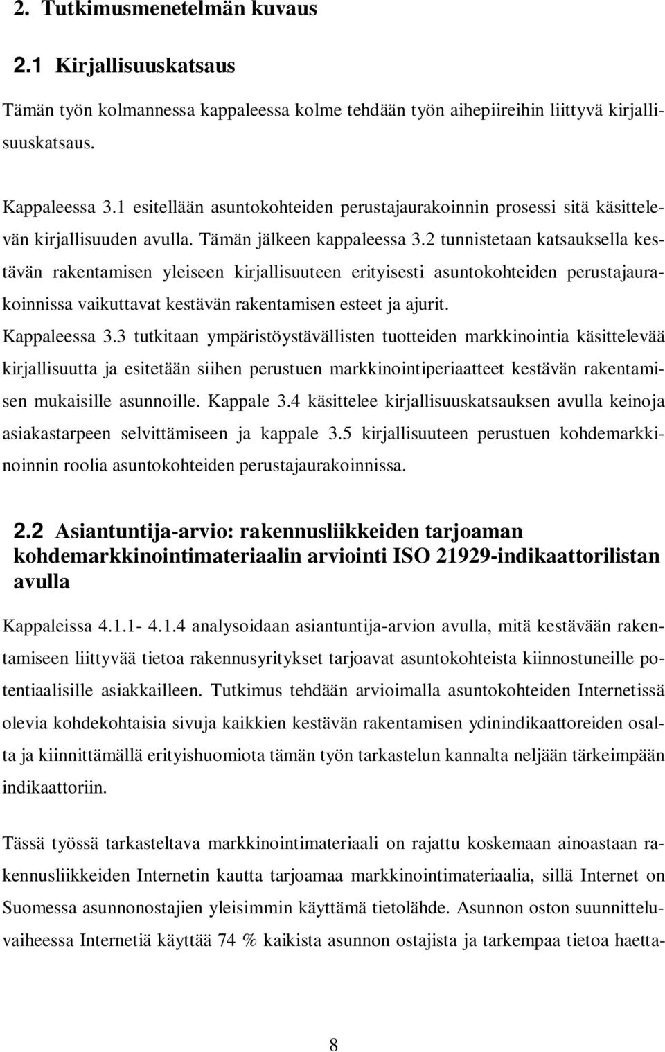 2 tunnistetaan katsauksella kestävän rakentamisen yleiseen kirjallisuuteen erityisesti asuntokohteiden perustajaurakoinnissa vaikuttavat kestävän rakentamisen esteet ja ajurit. Kappaleessa 3.