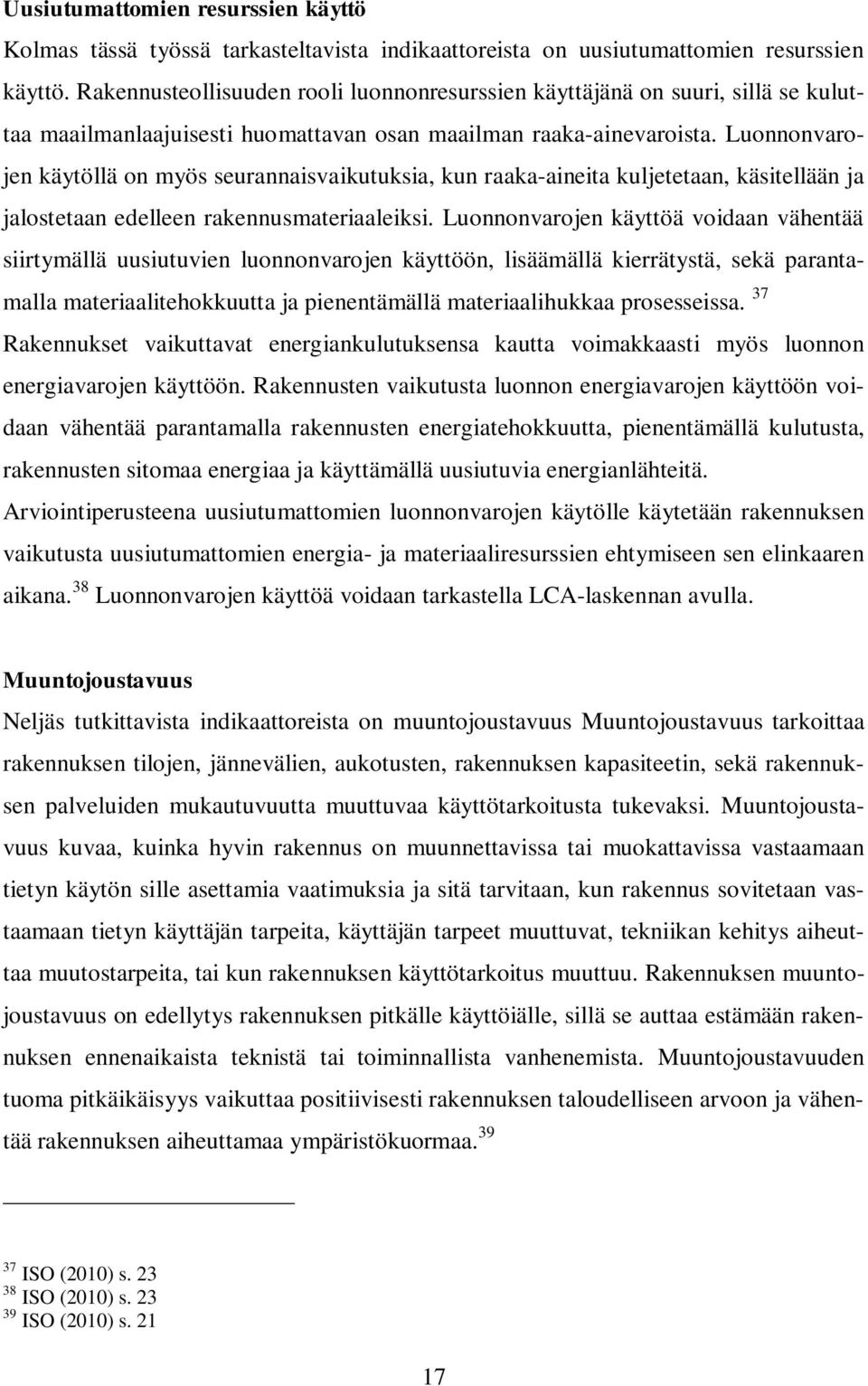 Luonnonvarojen käytöllä on myös seurannaisvaikutuksia, kun raaka-aineita kuljetetaan, käsitellään ja jalostetaan edelleen rakennusmateriaaleiksi.