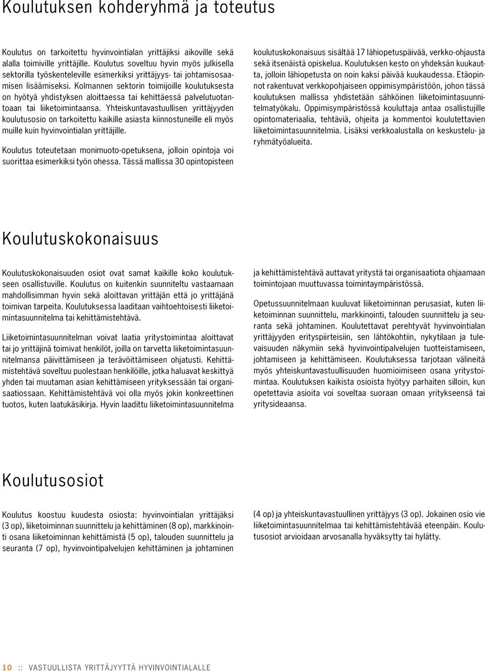 Kolmannen sektorin toimijoille koulutuksesta on hyötyä yhdistyksen aloittaessa tai kehittäessä palvelutuotantoaan tai liiketoimintaansa.