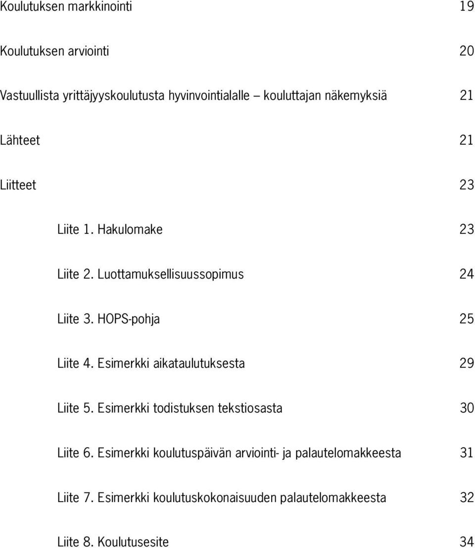 HOPS-pohja 25 Liite 4. Esimerkki aikataulutuksesta 29 Liite 5. Esimerkki todistuksen tekstiosasta 30 Liite 6.