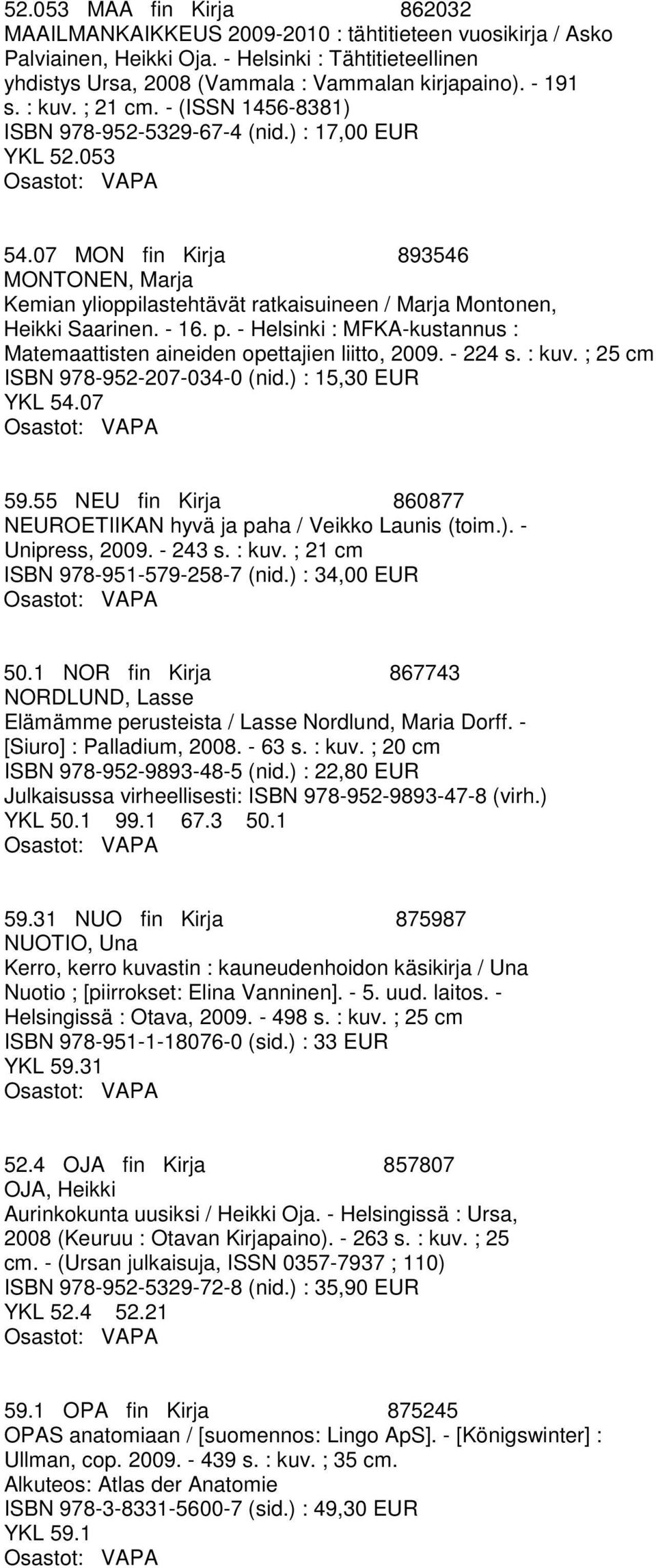 07 MON fin Kirja 893546 MONTONEN, Marja Kemian ylioppilastehtävät ratkaisuineen / Marja Montonen, Heikki Saarinen. - 16. p.