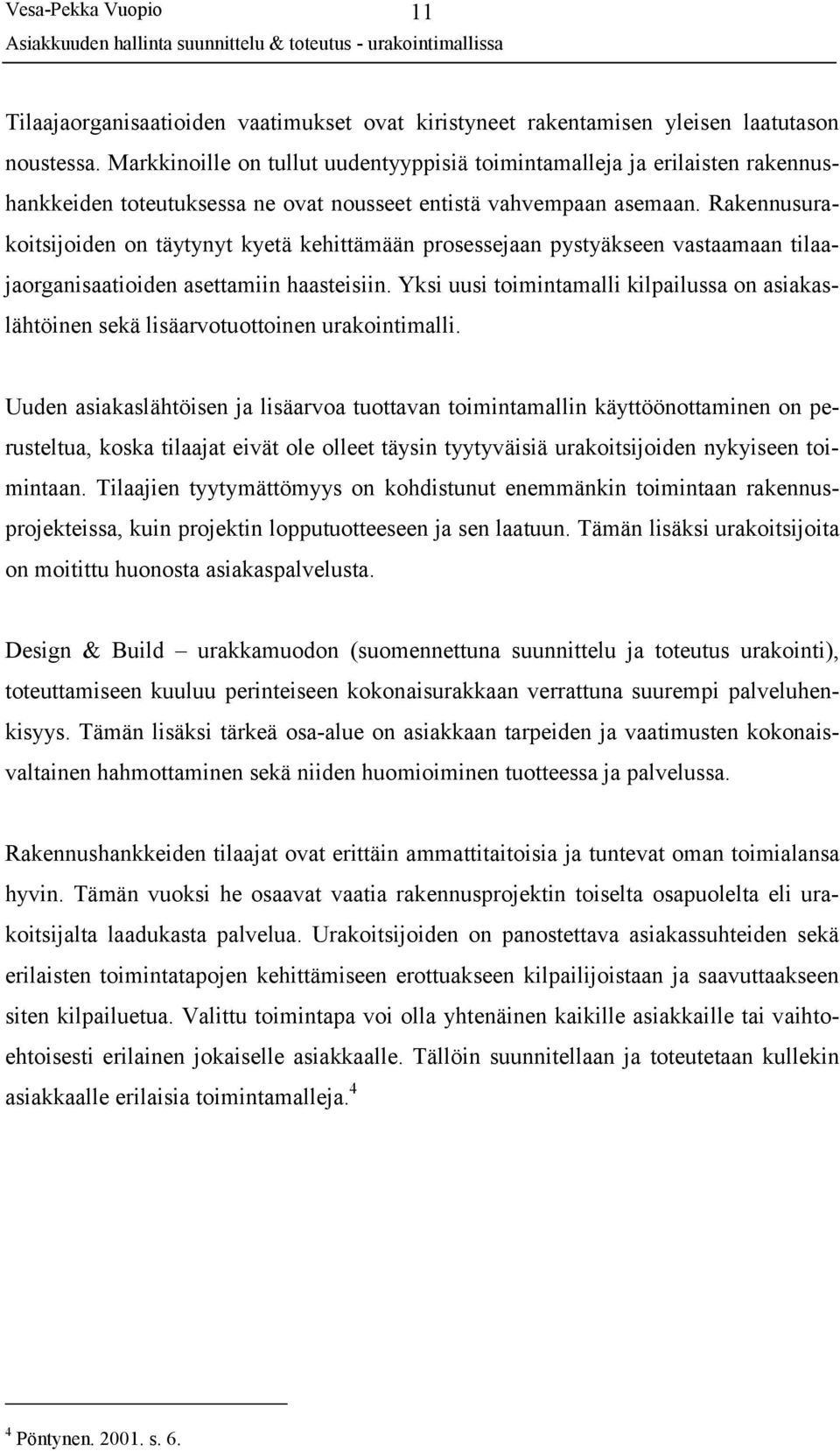 Rakennusurakoitsijoiden on täytynyt kyetä kehittämään prosessejaan pystyäkseen vastaamaan tilaajaorganisaatioiden asettamiin haasteisiin.