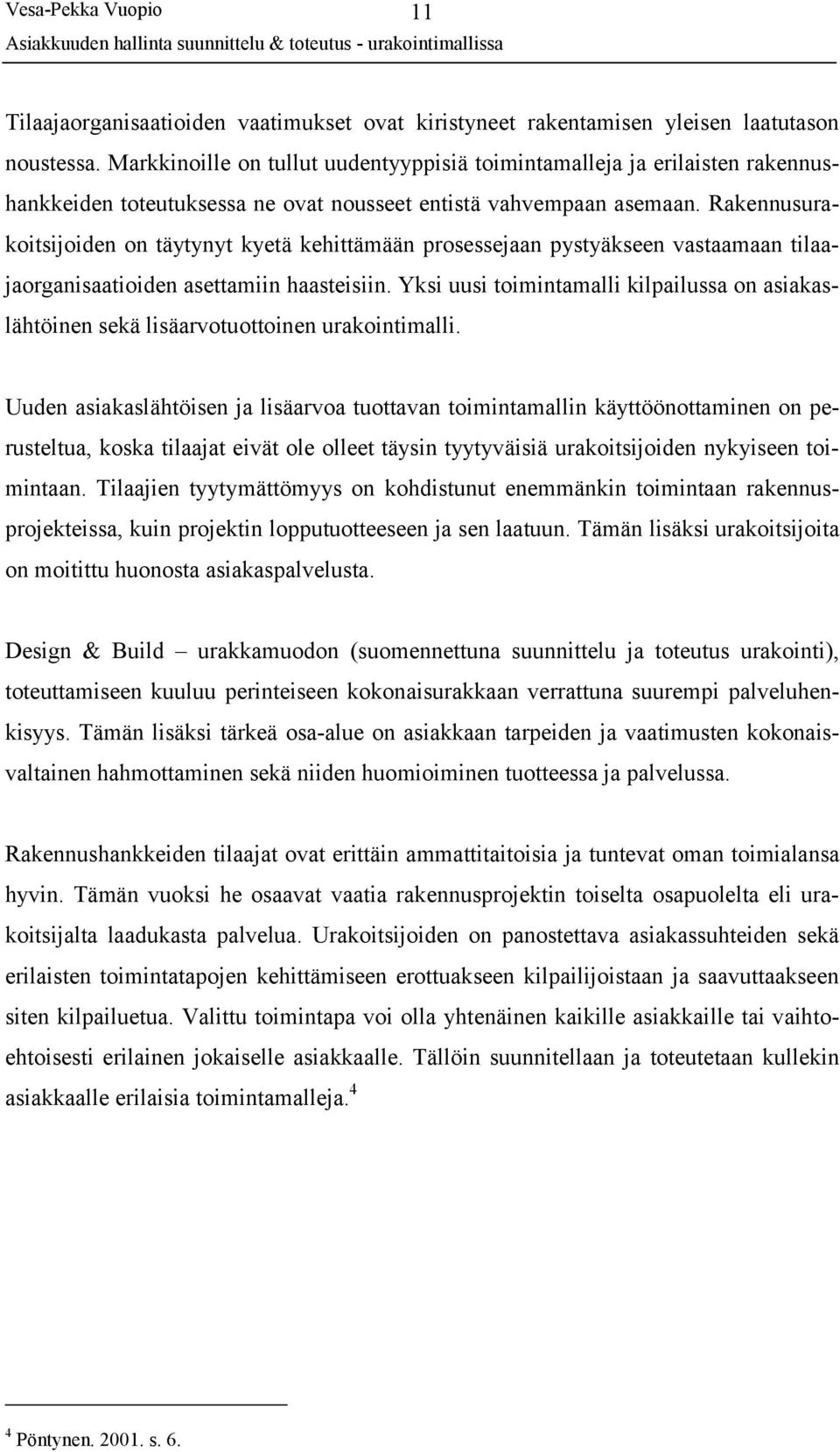 Rakennusurakoitsijoiden on täytynyt kyetä kehittämään prosessejaan pystyäkseen vastaamaan tilaajaorganisaatioiden asettamiin haasteisiin.