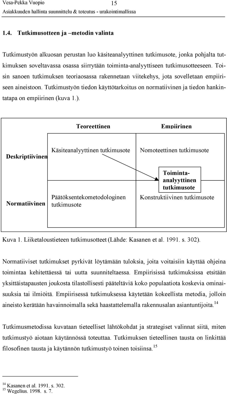 Toisin sanoen tutkimuksen teoriaosassa rakennetaan viitekehys, jota sovelletaan empiiriseen aineistoon.