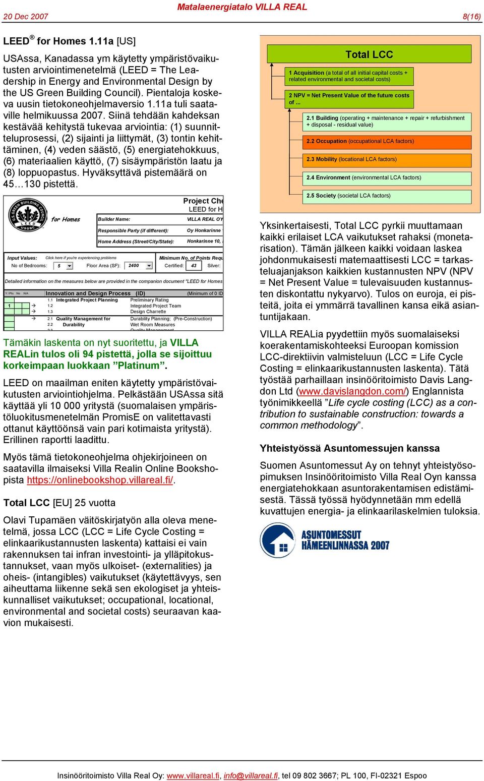 Pientaloja koskeva uusin tietokoneohjelmaversio 1.11a tuli saataville helmikuussa 2007.