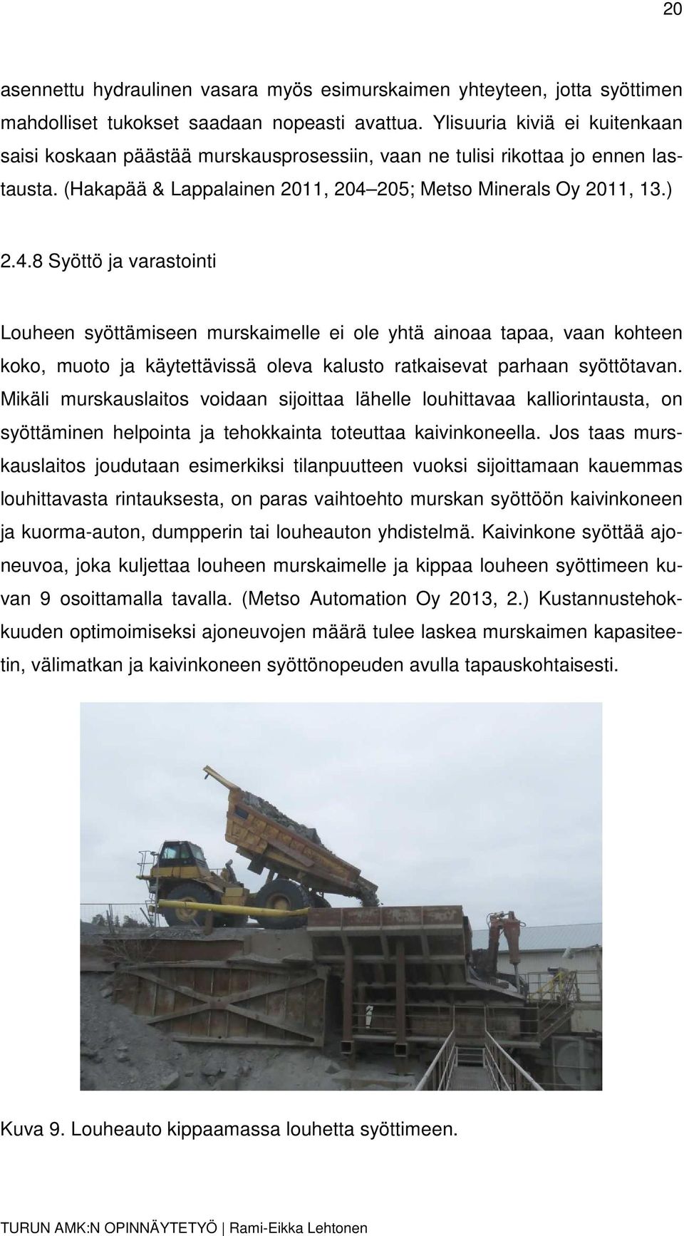 205; Metso Minerals Oy 2011, 13.) 2.4.