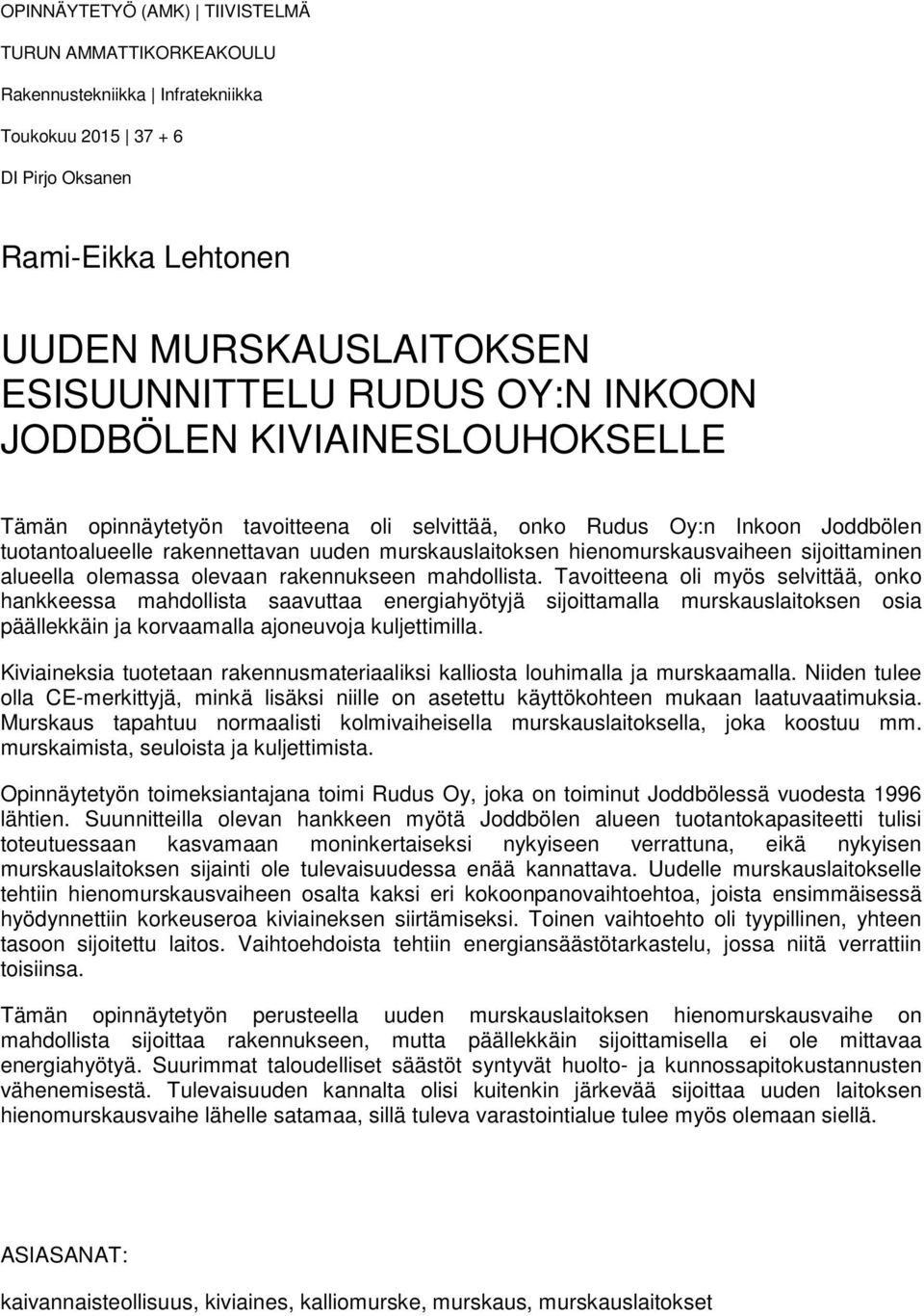 sijoittaminen alueella olemassa olevaan rakennukseen mahdollista.