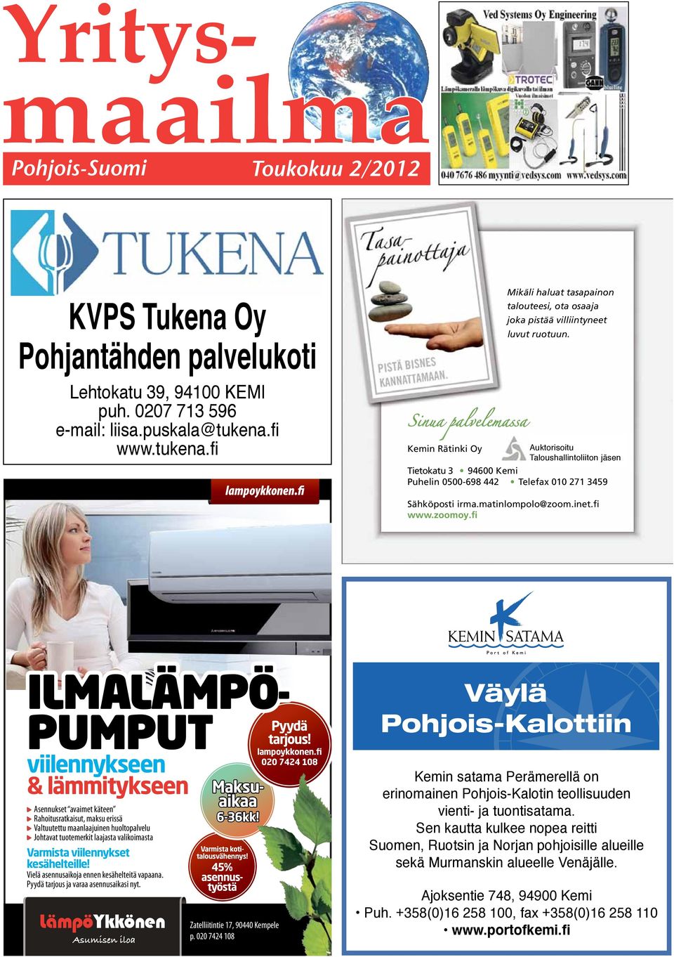 Kemin Rätinki Oy Auktorisoitu Taloushallintoliiton jäsen Tietokatu 3 94600 Kemi Puhelin 0500-698 442 Telefax 010 271 3459 Sähköposti irma.matinlompolo@zoom.inet.fi www.zoomoy.