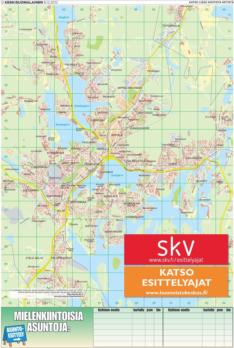 huoneistokeskus.fi/ Jyväskylän kaupunki, kaupunkirakennepalvelut / tonttituotanto, lupa nro 12007. Kartat Jyväskylän seudulta tarjoaa Jyväskylän kaupungin tonttituotanto.