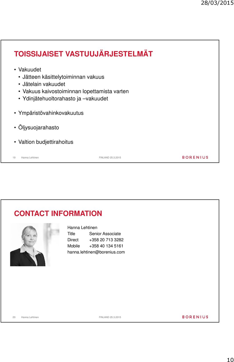 Ympäristövahinkovakuutus Öljysuojarahasto Valtion budjettirahoitus 19 CONTACT INFORMATION