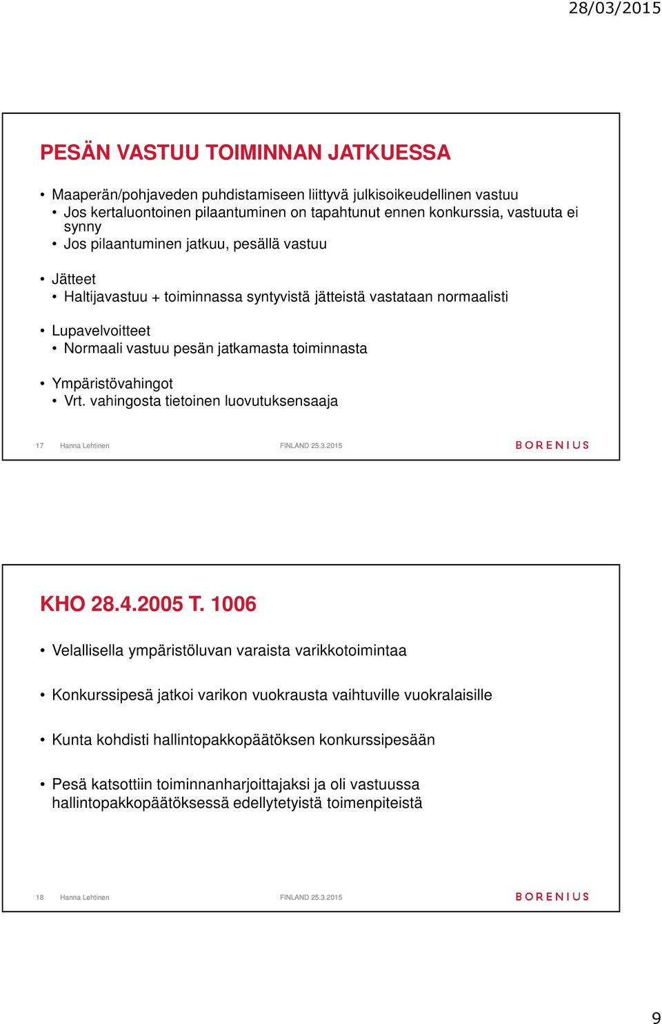 Ympäristövahingot Vrt. vahingosta tietoinen luovutuksensaaja 17 KHO 28.4.2005 T.