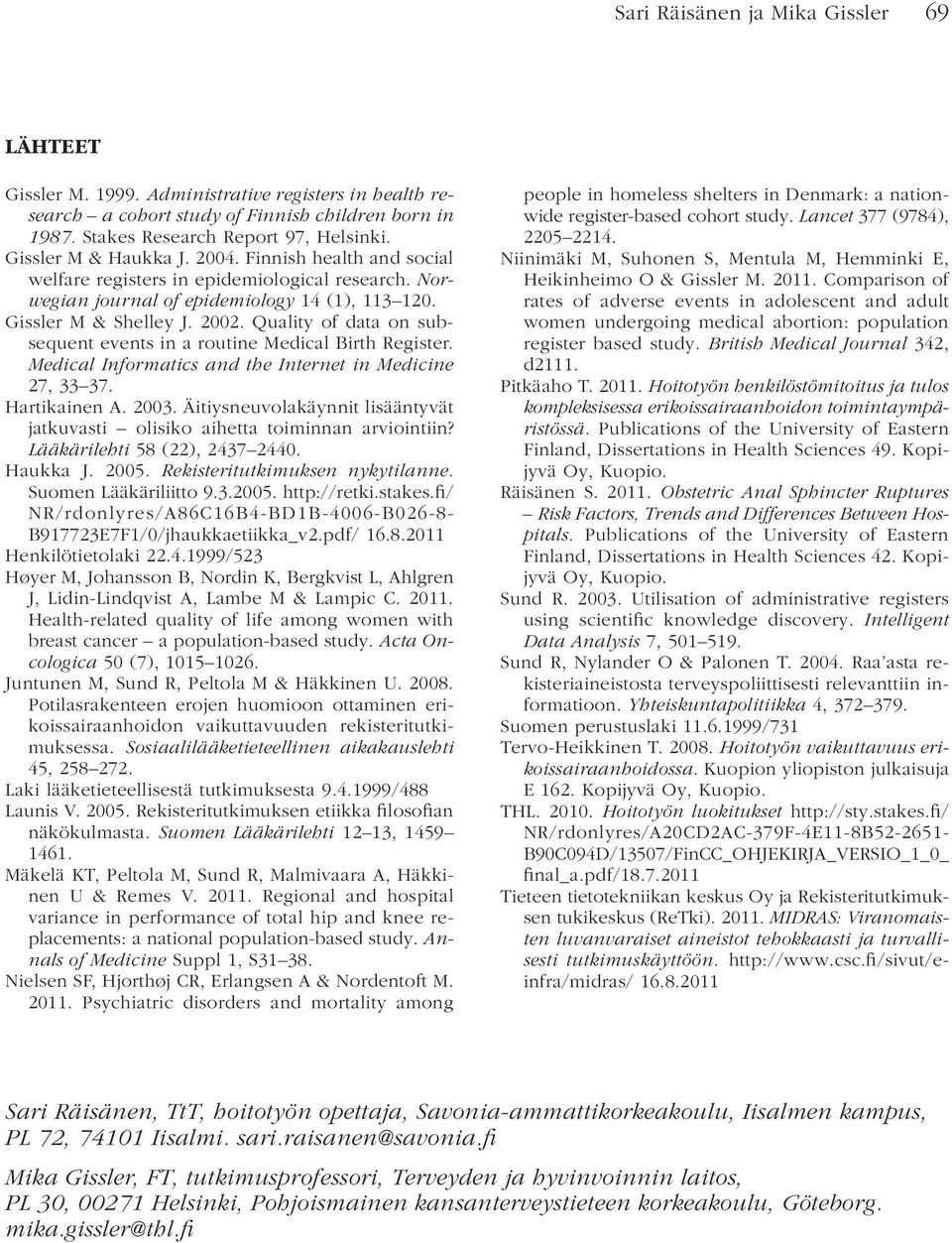 Quality of data on subsequent events in a routine Medical Birth Register. Medical Informatics and the Internet in Medicine 27, 33 37. Hartikainen A. 2003.