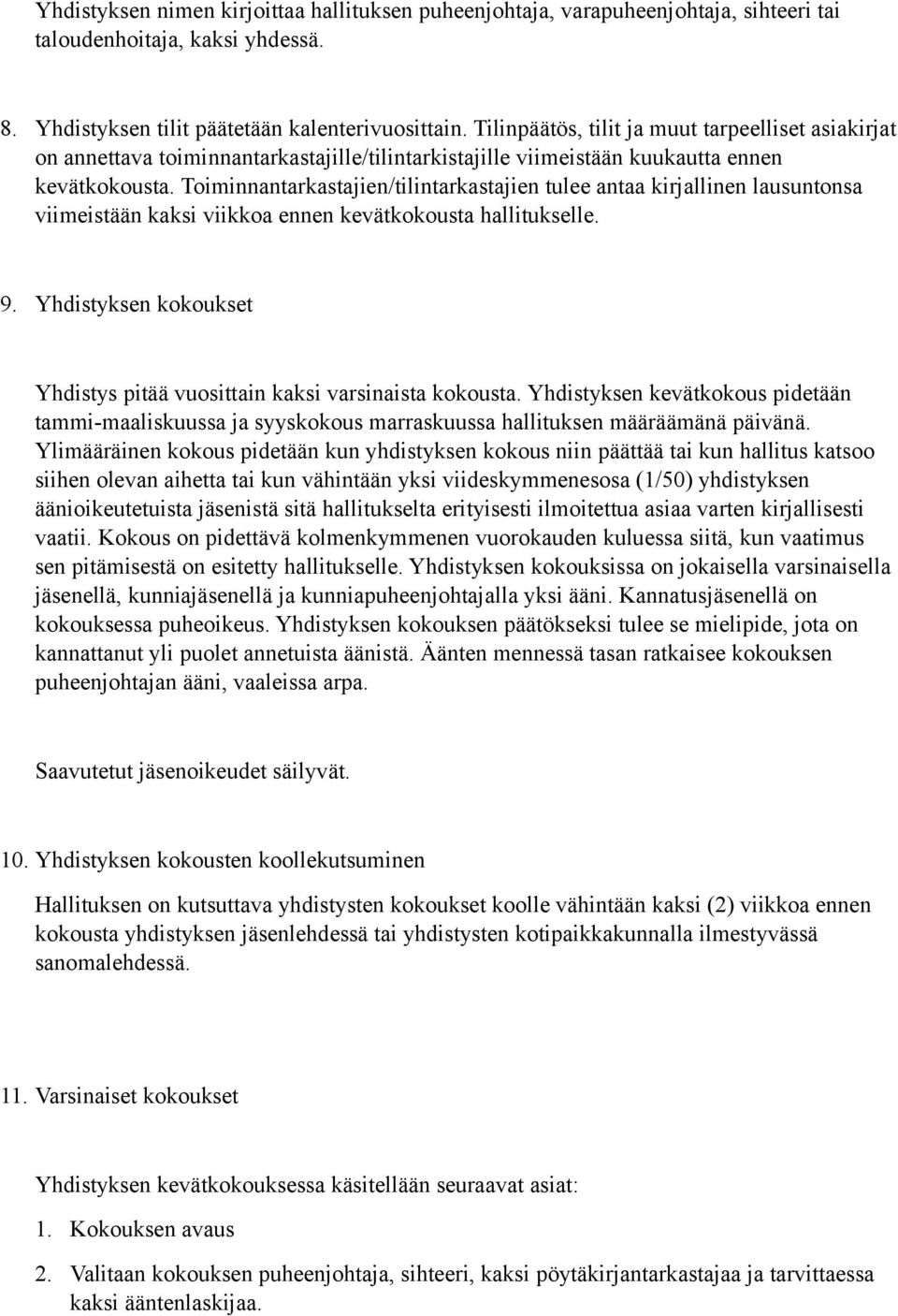 Toiminnantarkastajien/tilintarkastajien tulee antaa kirjallinen lausuntonsa viimeistään kaksi viikkoa ennen kevätkokousta hallitukselle. 9.