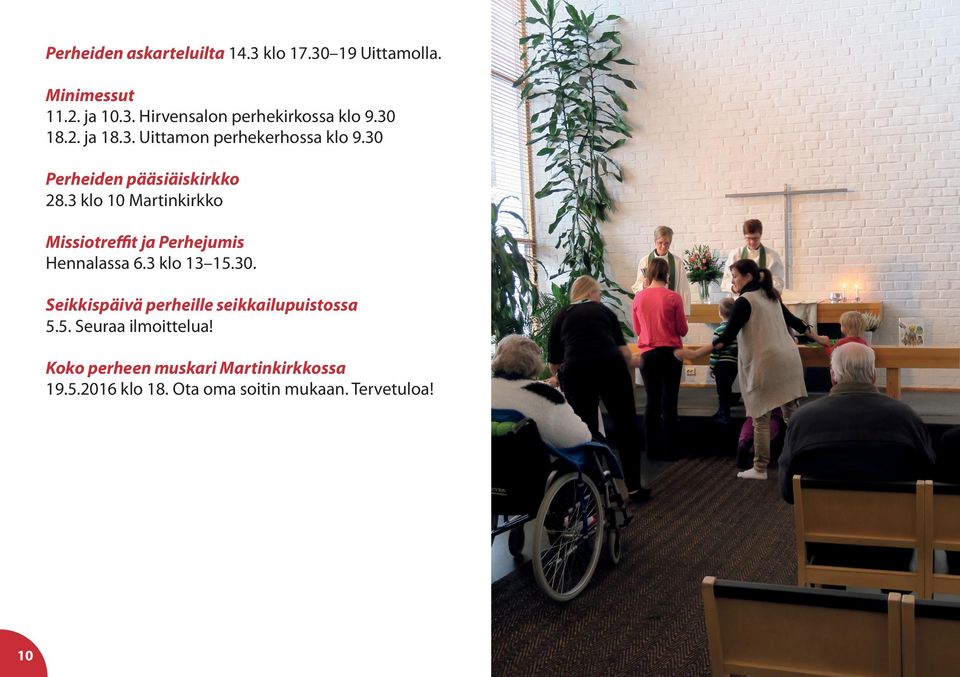 3 klo 10 Martinkirkko Missiotreffit ja Perhejumis Hennalassa 6.3 klo 13 15.30.