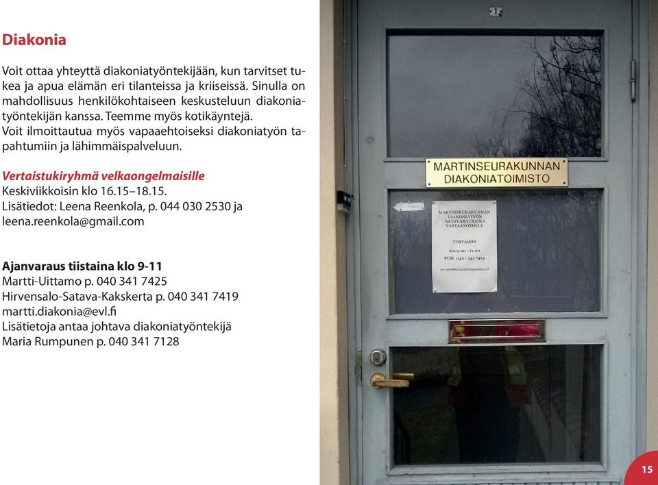 Voit ilmoittautua myös vapaaehtoiseksi diakoniatyön tapahtumiin ja lähimmäispalveluun. Vertaistukiryhmä velkaongelmaisille Keskiviikkoisin klo 16.15 