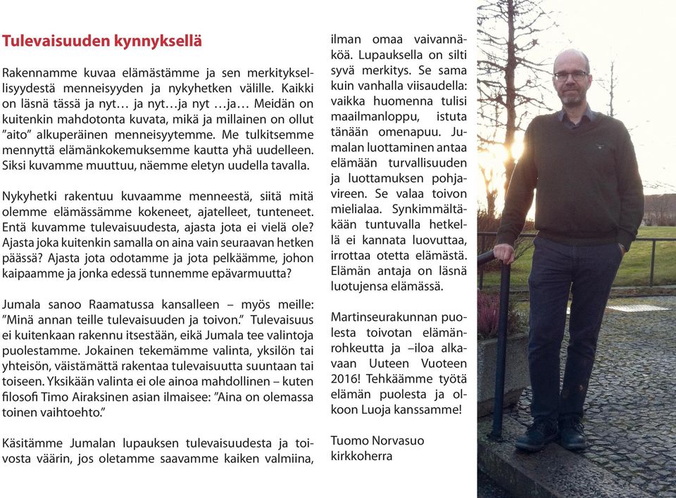 Me tulkitsemme mennyttä elämänkokemuksemme kautta yhä uudelleen. Siksi kuvamme muuttuu, näemme eletyn uudella tavalla.
