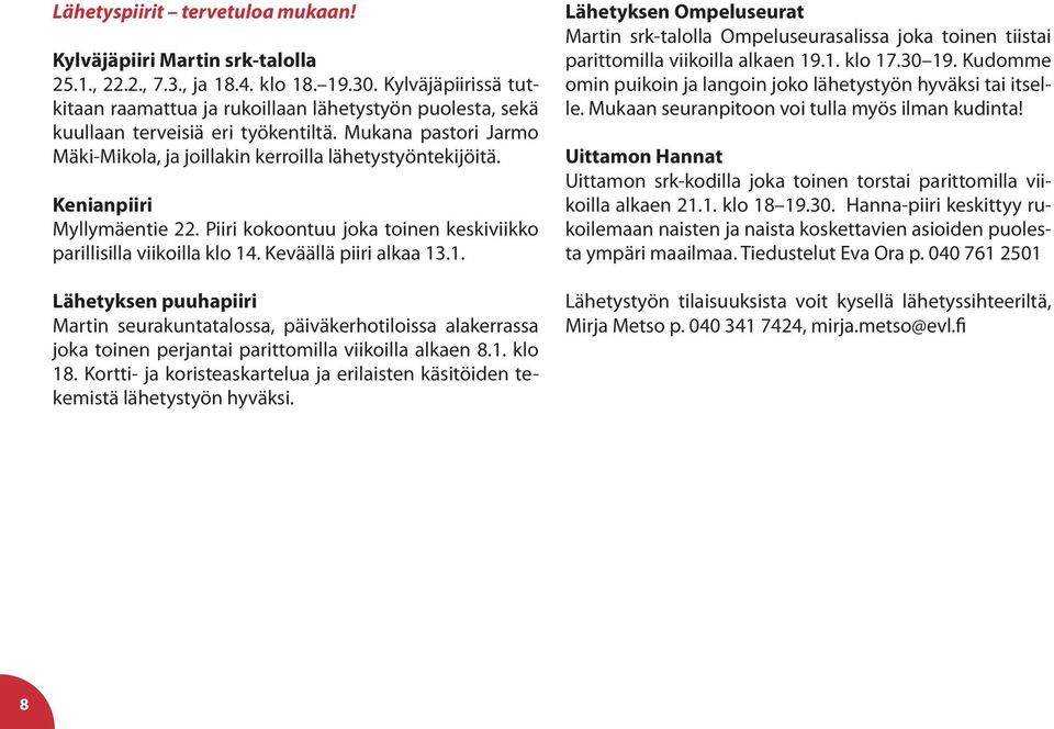 Kenianpiiri Myllymäentie 22. Piiri kokoontuu joka toinen keskiviikko parillisilla viikoilla klo 14